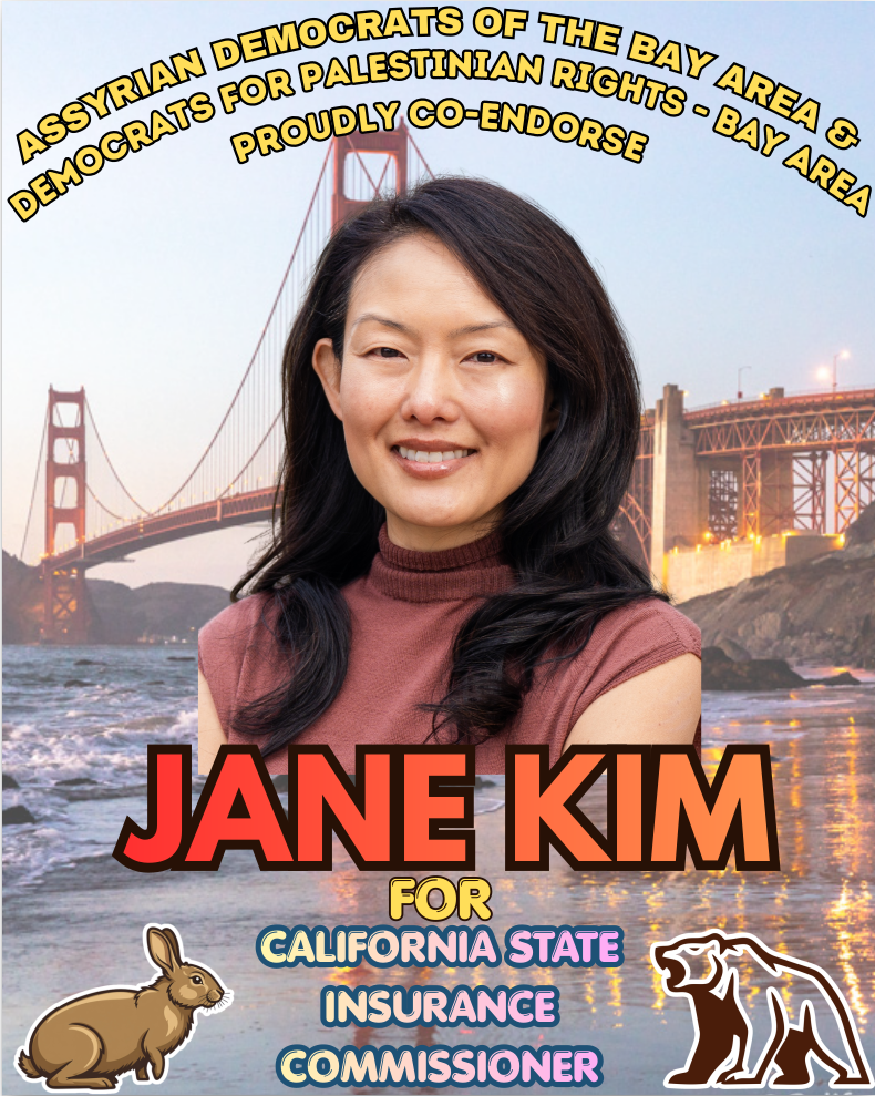 Assyrian Democrats of the Bay Area and Democrats for Palestinian Rights - Bay Area proudly co-endorse Jane Kim for California State Insurance Commissioner